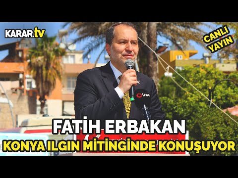 #CANLI | Fatih Erbakan, Konya Ilgın Mitinginde Konuşuyor