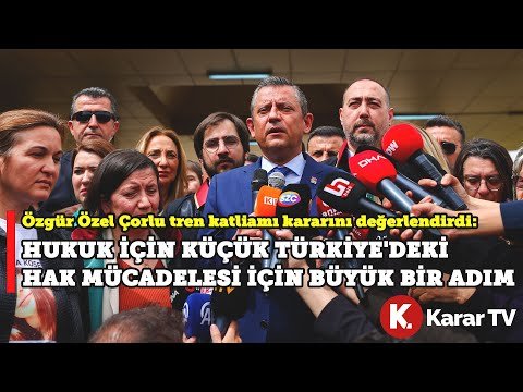CHP Genel Başkanı Özgür Özel, Çorlu Tren Katliamı Duruşması Sonrasında Açıklama Yapıyor