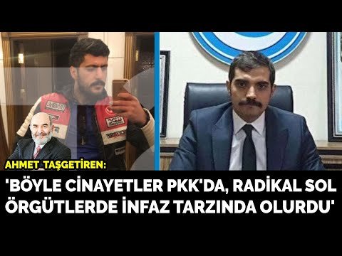 Ahmet Taşgetiren: ‘Böyle Cinayetler PKK’da, Radikal Sol Örgütlerde İnfaz Tarzında Olurdu’