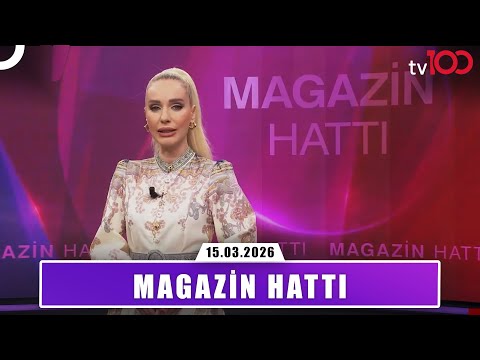 Magazin Hattı | 15 Mart 2026