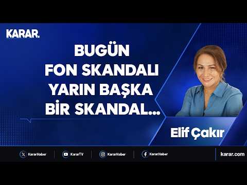 Bugün fon skandalı yarın başka bir skandal… Elif Çakır
