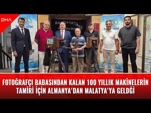 Fotoğrafçı babasından kalan 100 yıllık makinelerin tamiri için Almanya'dan Malatya'ya geldi