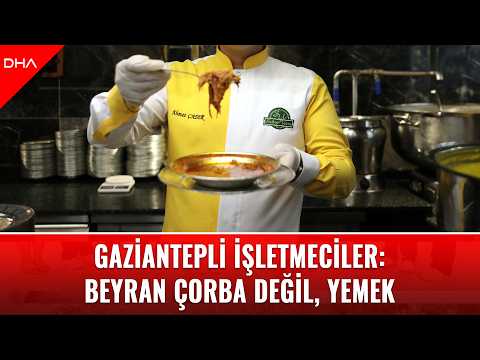 Gaziantepli işletmeciler: Beyran çorba değil, yemek