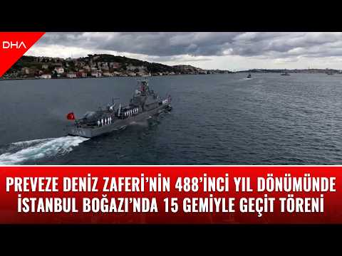 Preveze Deniz Zaferi’nin 488’inci yıl dönümünde İstanbul Boğazı’nda 15 gemiyle geçit töreni